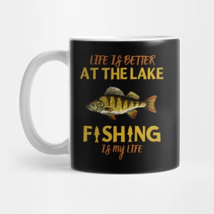 Life Is Better At The Lake Fishing Is My Life Mug